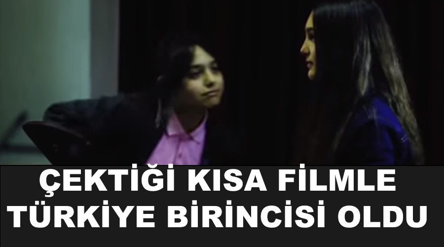 Çektiği kısa filmle Türkiye birincisi oldu