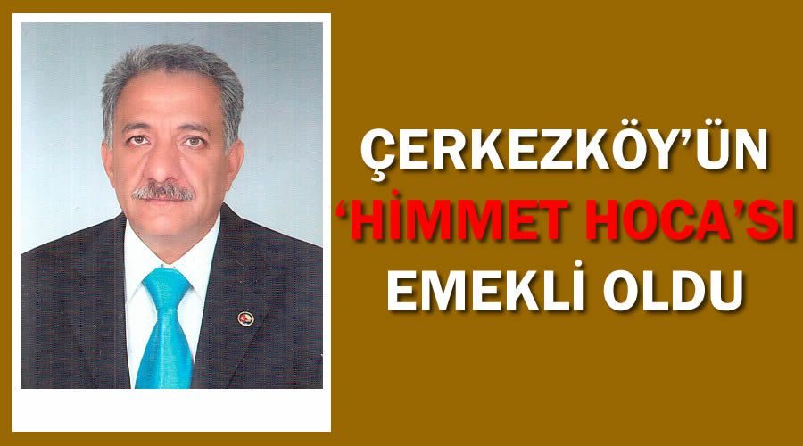 Çerkezköy’ün ‘Himmet hoca’sı emekli oldu 
