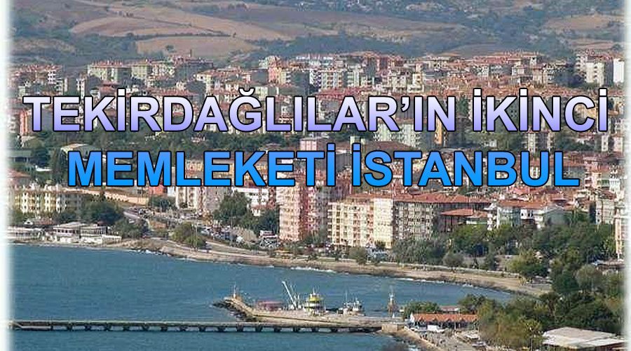 Terkirdağlılar’ın ikinci memleketi İstanbul 