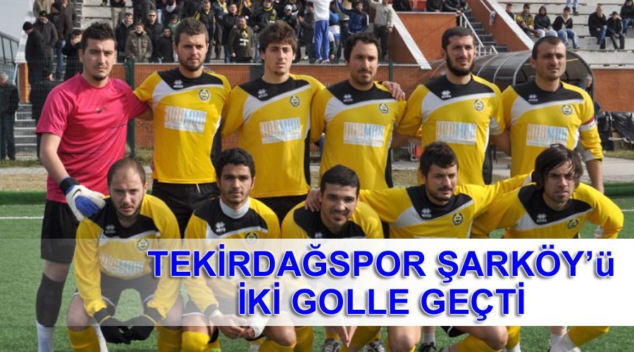 Tekirdağspor Şarköy’ü iki golle geçti 