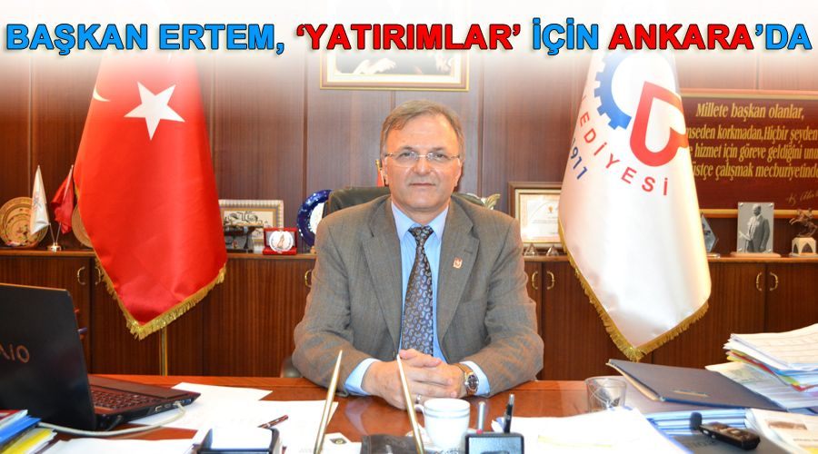 Başkan Ertem, ‘yatırımlar’ için Ankara’da 