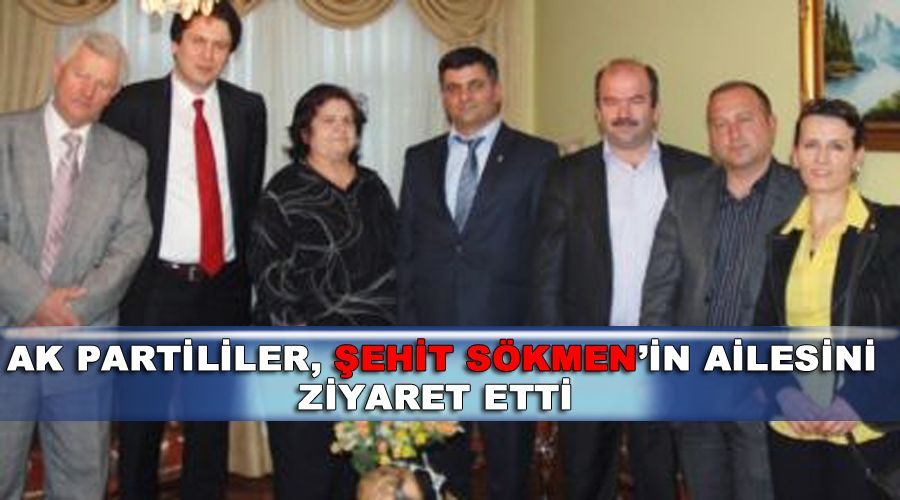 AK Partililer, Şehit Sökmen’in ailesini ziyaret etti  