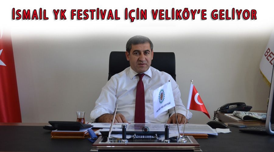 İsmail YK festival için Veliköy’e geliyor 