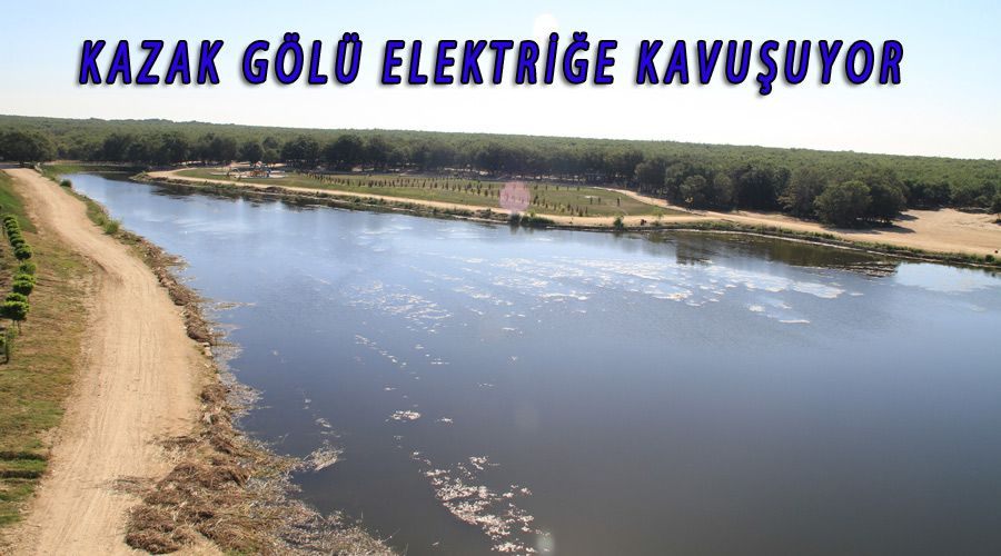 Kazak Gölü elektriğe kavuşuyor 