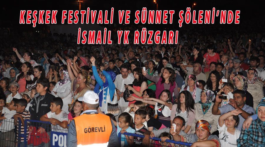 Keşkek Festivali ve Sünnet Şöleni’nde İsmail YK rüzgarı 