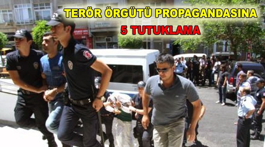 Terör Örgütü propagandasına 5 tutuklama 