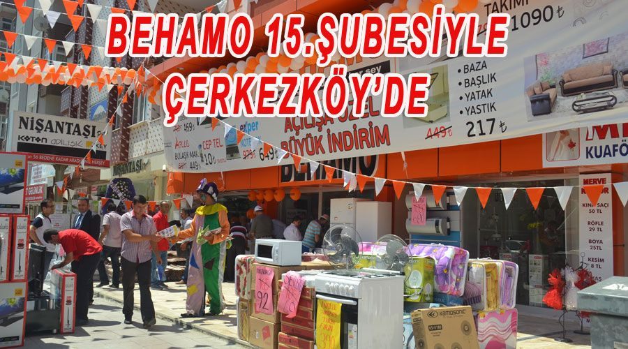 Behamo 15.şubesiyle Çerkezköy’de  