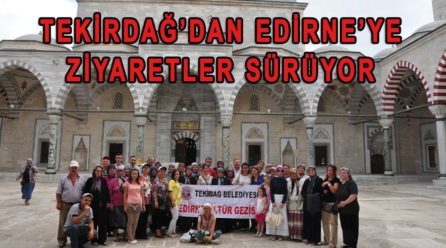 Tekirdağ’dan Edirne’ye ziyaretler sürüyor 