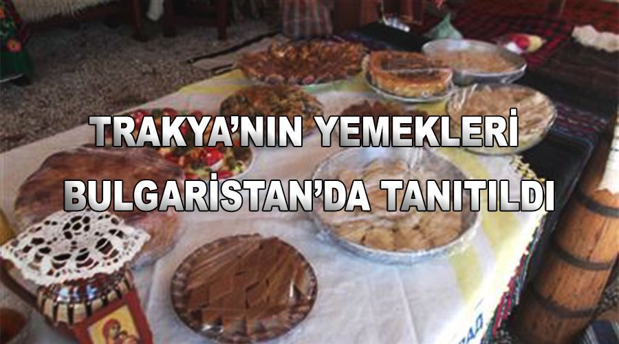 Trakya’nın yemekleri Bulgaristan’da tanıtıldı 