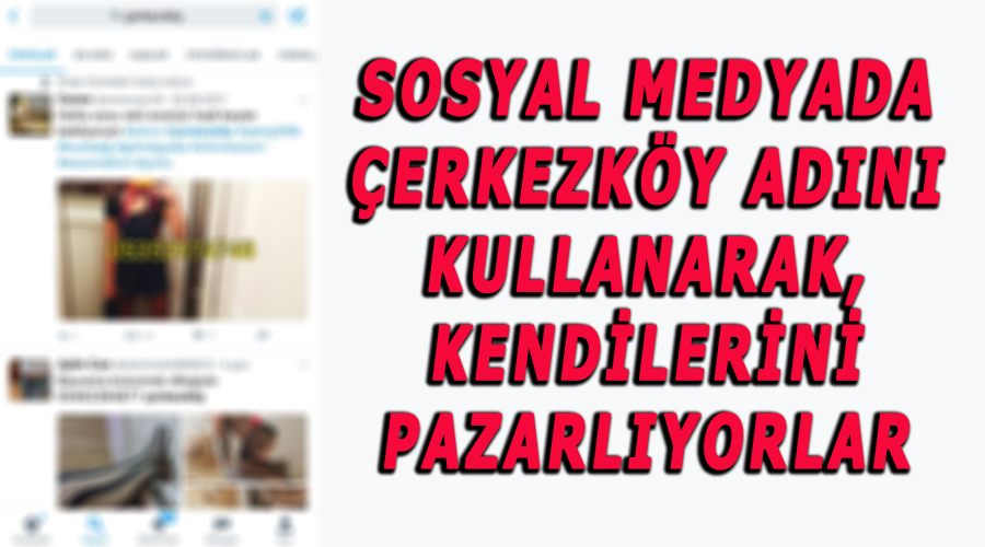 Sosyal Medyada Çerkezköy adını kullanarak, kendilerini pazarlıyorlar