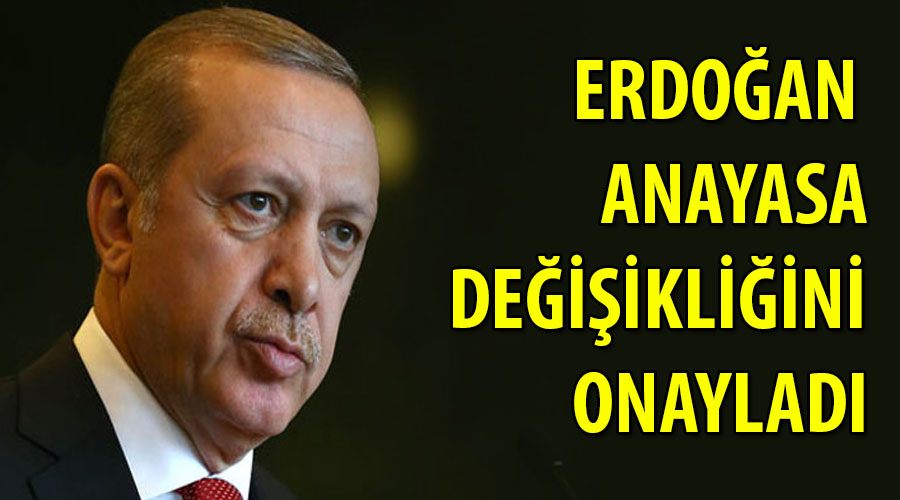 Erdoğan, Anayasa değişikliğini onayladı