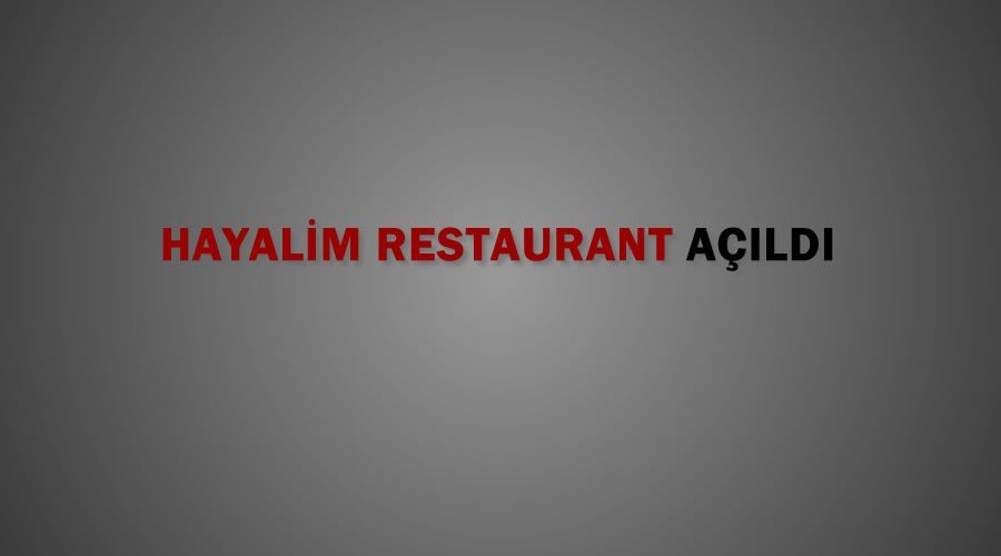 Hayalim Restaurant açıldı