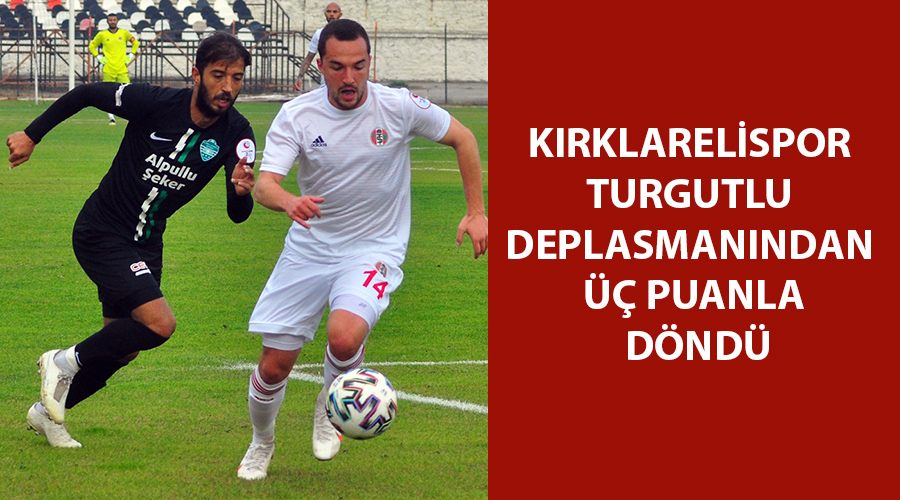 Kırklarelispor Turgutlu deplasmanından üç puanla döndü