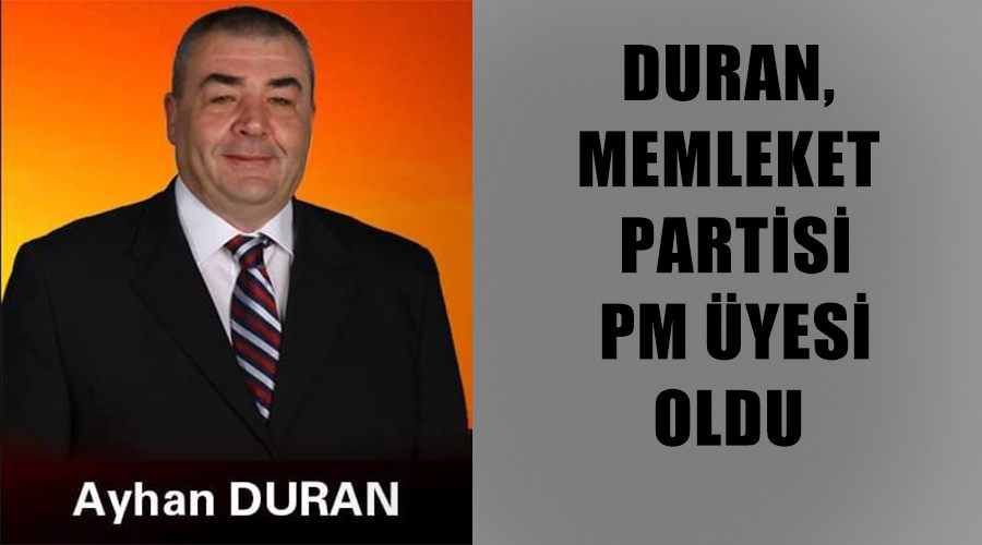 Duran, Memleket Partisi PM üyesi oldu