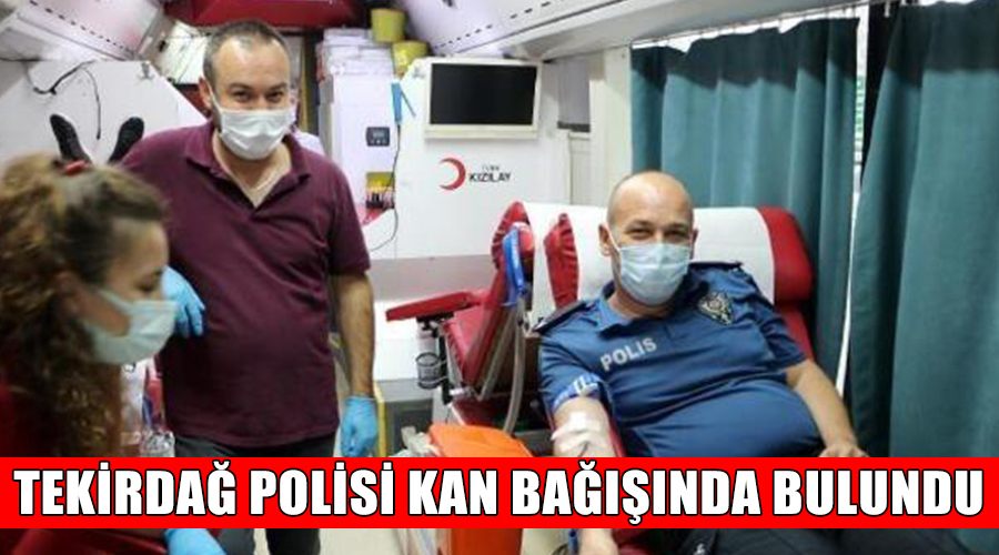 Tekirdağ polisi kan bağışında bulundu