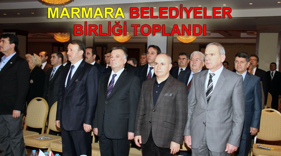 Marmara Belediyeler Birliği toplandı 