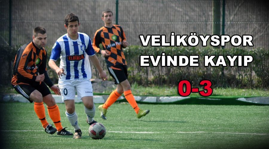 Veliköyspor evinde kayıp 0-3 