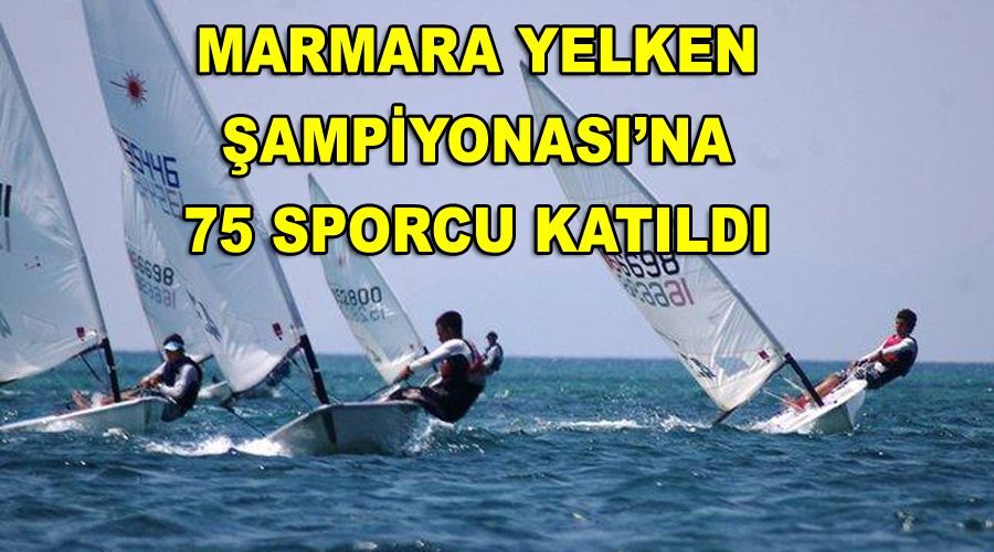 Marmara Yelken Şampiyonası’na 75 sporcu katıldı 