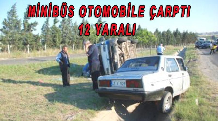 Minibüs otomobile çarptı: 12 yaralı 