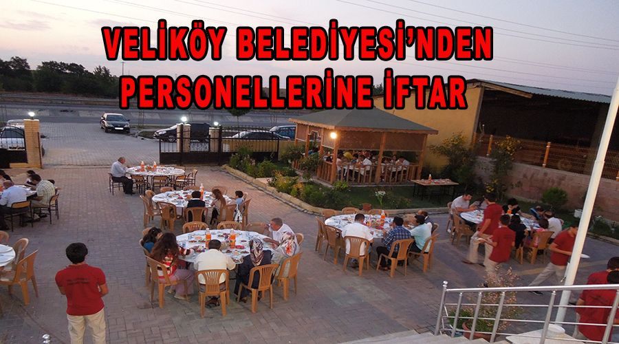 Veliköy Belediyesi’nden personellerine iftar 