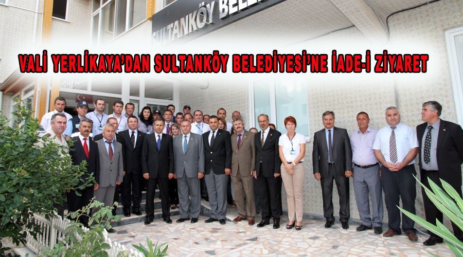 Vali Yerlikaya’dan Sultanköy Belediyesi’ne iade-i ziyaret 