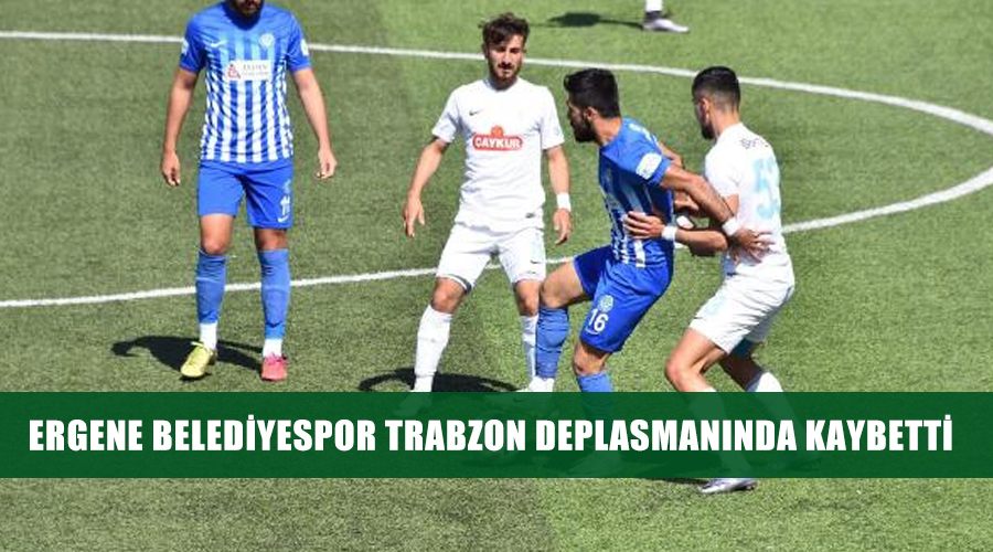 Ergene Belediyespor Trabzon deplasmanında kaybetti