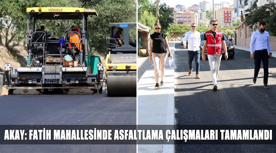 Akay: Fatih mahallesinde asfaltlama çalışmaları tamamlandı