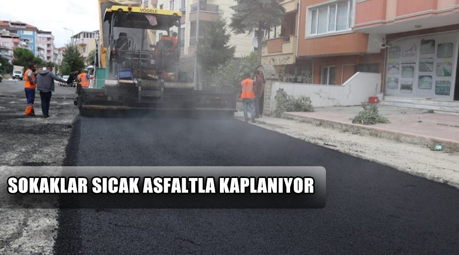 Sokaklar sıcak asfaltla kaplanıyor