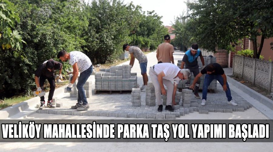 Veliköy mahallesinde parke taş yol yapımı başladı