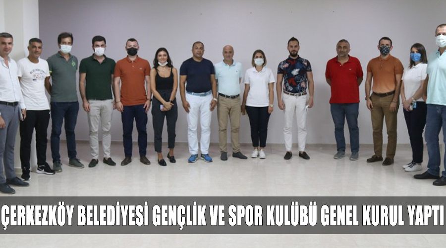 Çerkezköy Belediyesi Gençlik ve Spor Kulübü genel kurul yaptı