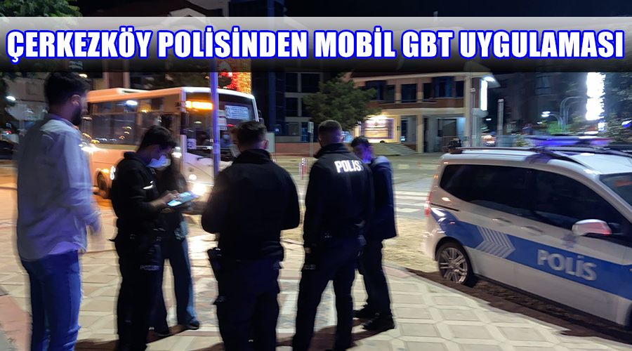 Çerkezköy polisinden mobil GBT uygulaması