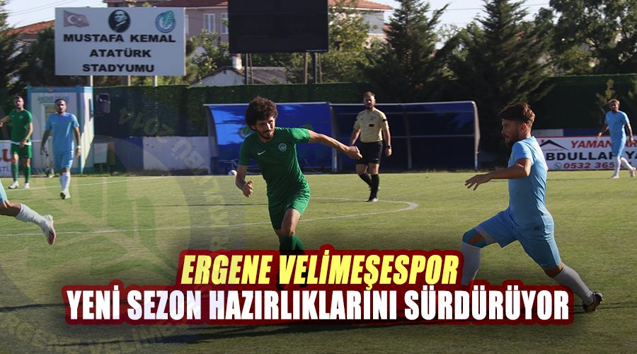 Ergene Velimeşespor yeni sezon hazırlıklarını sürdürüyor