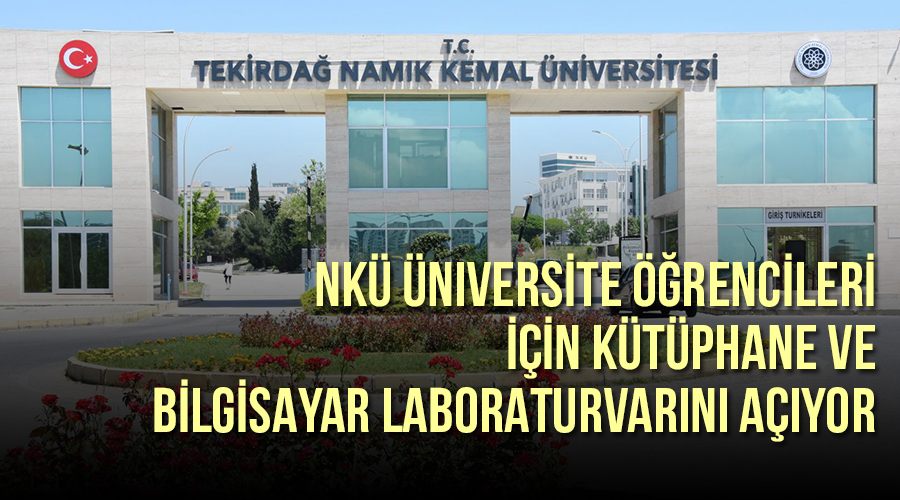  NKÜ üniversite öğrencileri için kütüphane ve bilgisayar laboratuvarını açıyor