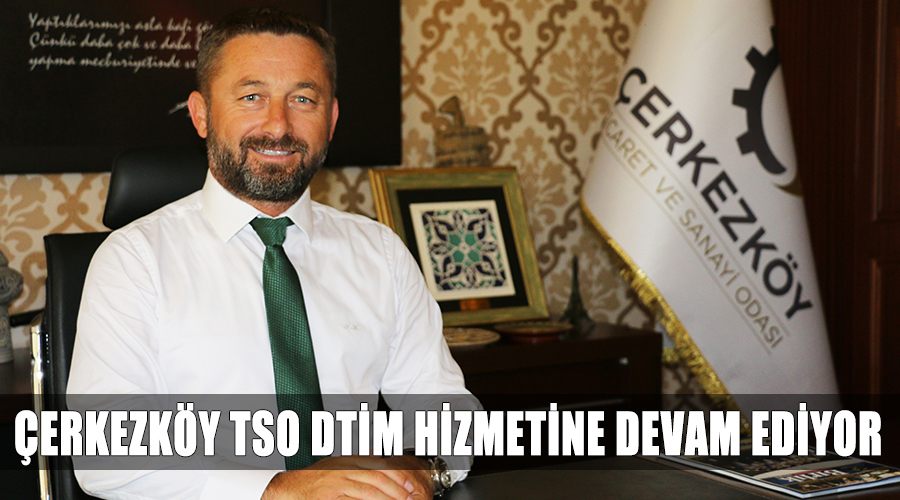 Çerkezköy TSO DTİM hizmetine devam ediyor