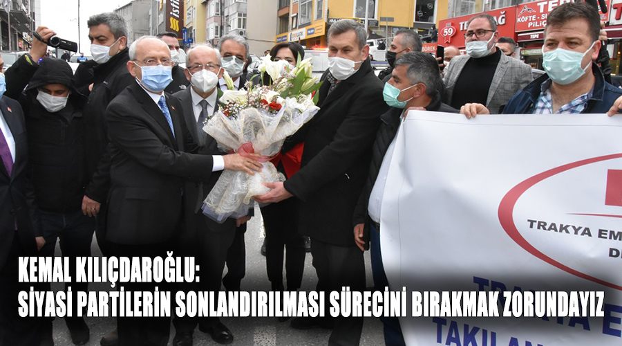Kılıçdaroğlu: Siyasi partilerin sonlandırılması sürecini bırakmak zorundayız